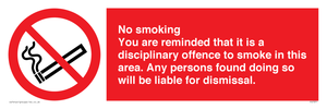 No smoking you are reminded that it is a disciplinary offence to smoke in this area. Any persons found doing so will be liable for dismissal.