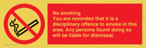 No smoking you are reminded that it is a disciplinary offence to smoke in this area. Any persons found doing so will be liable for dismissal.