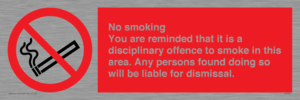 No smoking you are reminded that it is a disciplinary offence to smoke in this area. Any persons found doing so will be liable for dismissal.