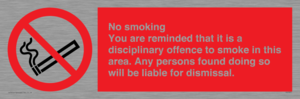 No smoking you are reminded that it is a disciplinary offence to smoke in this area. Any persons found doing so will be liable for dismissal.
