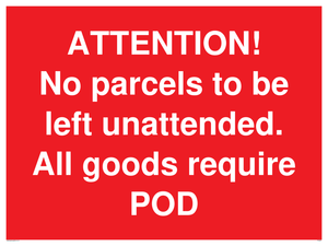 ATTENTION! No parcels to be left unattended All goods require POD