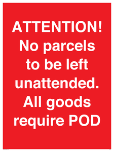 ATTENTION! No parcels to be left unattended All goods require POD