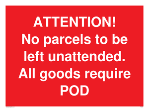 ATTENTION! No parcels to be left unattended All goods require POD