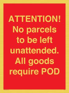 ATTENTION! No parcels to be left unattended All goods require POD
