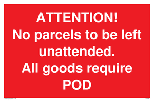 ATTENTION! No parcels to be left unattended All goods require POD