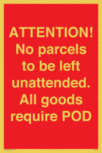 ATTENTION! No parcels to be left unattended All goods require POD