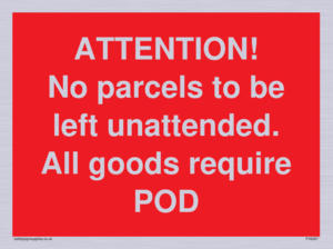 ATTENTION! No parcels to be left unattended All goods require POD