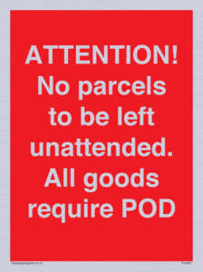 ATTENTION! No parcels to be left unattended All goods require POD