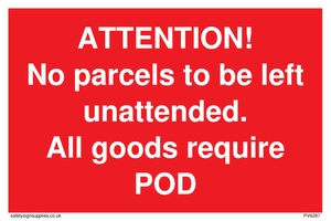 ATTENTION! No parcels to be left unattended All goods require POD