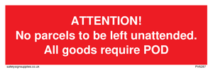 ATTENTION! No parcels to be left unattended All goods require POD