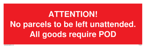 ATTENTION! No parcels to be left unattended All goods require POD