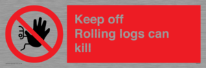 Keep off Rolling logs can kill 