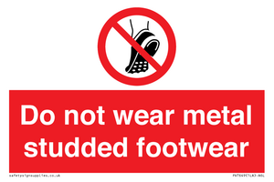 Do not wear metal studded footwear