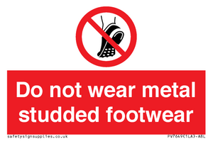 Do not wear metal studded footwear