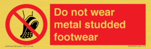 Do not wear metal studded footwear
