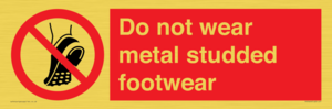 Do not wear metal studded footwear