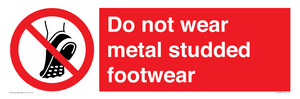 Do not wear metal studded footwear