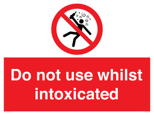 Do not use whilst intoxicated