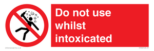 Do not use whilst intoxicated