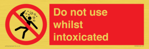 Do not use whilst intoxicated