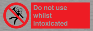 Do not use whilst intoxicated