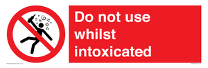 Do not use whilst intoxicated