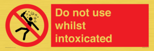 Do not use whilst intoxicated