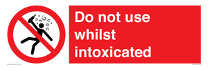 Do not use whilst intoxicated