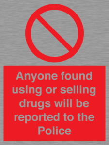 Anyone found using or selling drugs will be reported to the Police