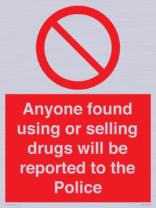 Anyone found using or selling drugs will be reported to the Police