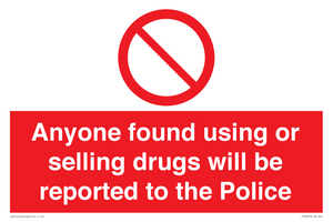 Anyone found using or selling drugs will be reported to the Police