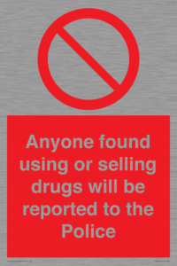 Anyone found using or selling drugs will be reported to the Police