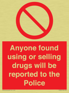 Anyone found using or selling drugs will be reported to the Police