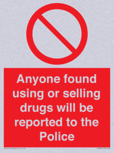 Anyone found using or selling drugs will be reported to the Police