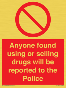 Anyone found using or selling drugs will be reported to the Police