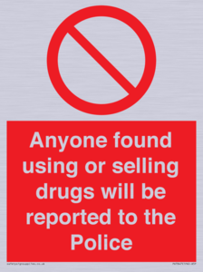 Anyone found using or selling drugs will be reported to the Police