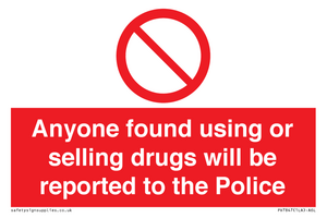 Anyone found using or selling drugs will be reported to the Police