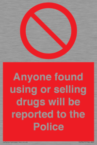 Anyone found using or selling drugs will be reported to the Police
