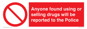 Anyone found using or selling drugs will be reported to the Police