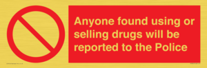 Anyone found using or selling drugs will be reported to the Police