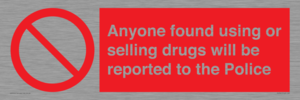 Anyone found using or selling drugs will be reported to the Police
