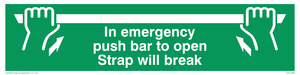 in emergency push bar to open. strap will break.
