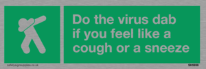 Do the virus dab if you feel like a cough or a sneeze