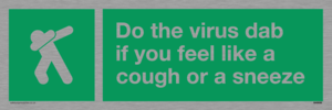 Do the virus dab if you feel like a cough or a sneeze