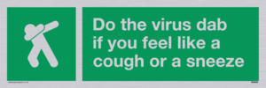 Do the virus dab if you feel like a cough or a sneeze