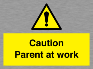 Caution Parent at work