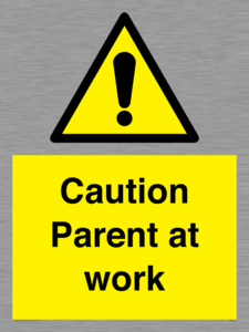 Caution Parent at work