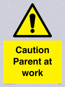 Caution Parent at work