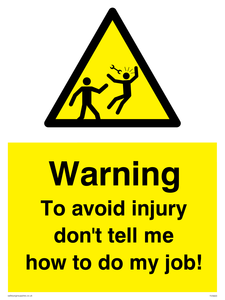 To avoid injury don't tell me how to do my job! sign 