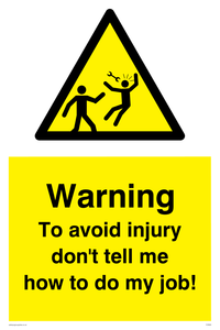 To avoid injury don't tell me how to do my job! sign 